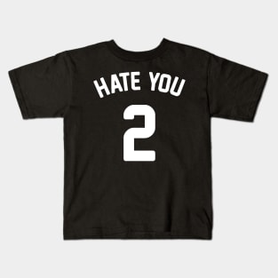Hate You 2 Kids T-Shirt
